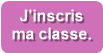 J'inscris 
ma classe.